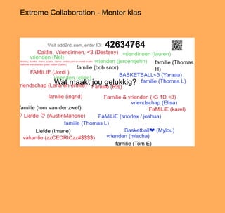 Extreme Collaboration - Mentor klas
Wat maakt jou gelukkig?
 