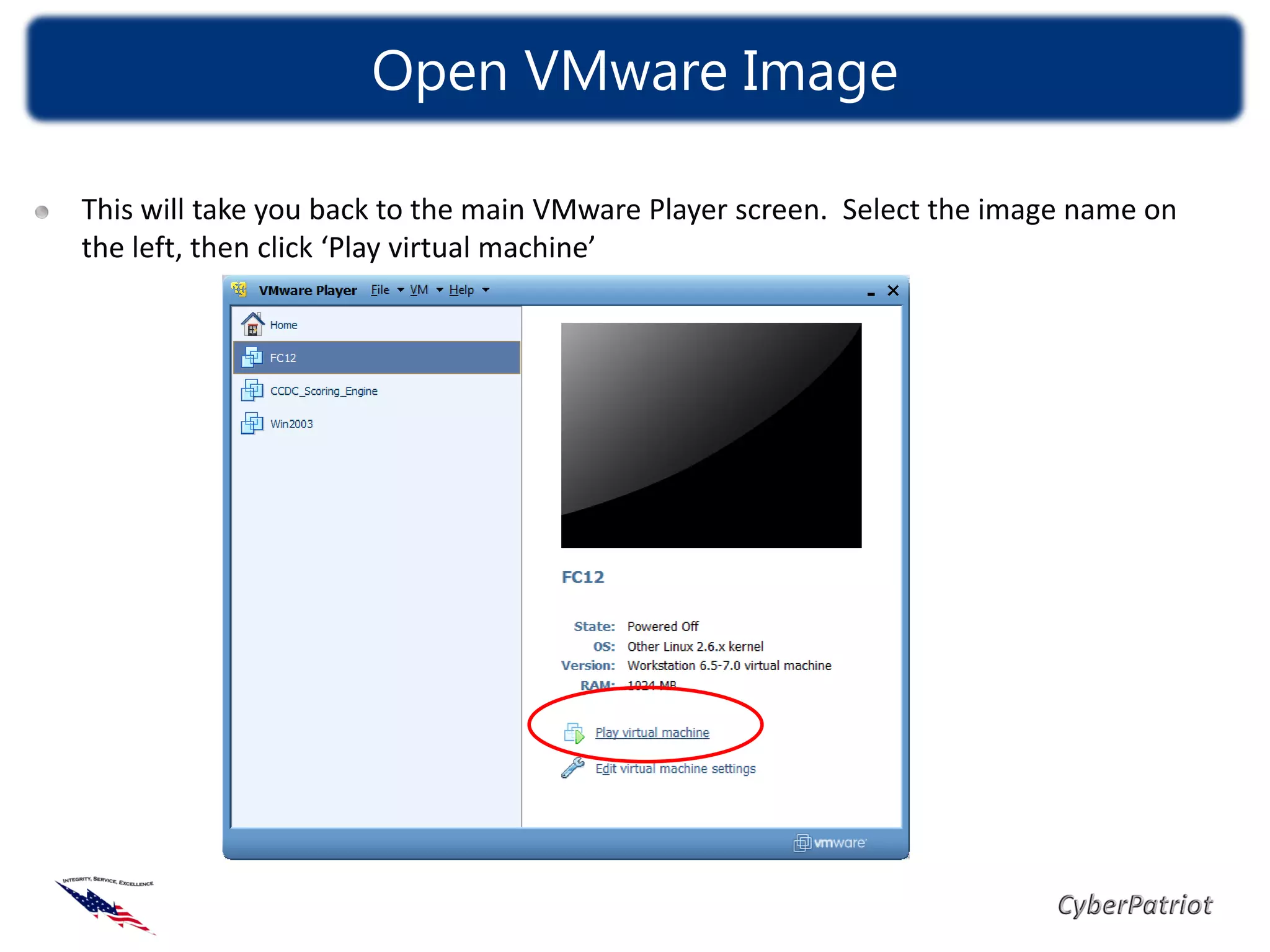 Open VMware Image

This will take you back to the main VMware Player screen. Select the image name on
the left, then click ‘Play virtual machine’
 