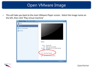 Open VMware Image

This will take you back to the main VMware Player screen. Select the image name on
the left, then click ‘Play virtual machine’
 