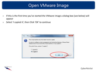 Open VMware Image

If this is the first time you’ve started the VMware image a dialog box (see below) will
appear
Select ‘I copied it’, then Click ‘OK’ to continue
 