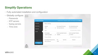 Simplify Operations 
• Fully automated installation and configuration 
• Globally configure: 
– Passwords 
– NTP servers 
– Syslog servers 
– Time zone 
30 
 