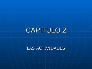 CAPITULO 2 LAS ACTIVIDADES 