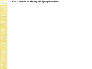 Klas 2 vwo h6: de stelling van Pythagoras deel 1

 