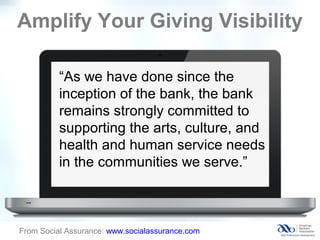 Amplify Your Giving Visibility
From Social Assurance: www.socialassurance.com
“As we have done since the
inception of the ...