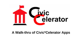 A Walk-thru of Civic*Celerator Apps
 