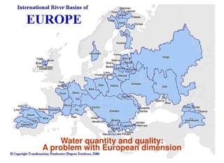 Water quantity and quality:
A problem with European dimension
 
