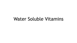 Water Soluble Vitamins
 