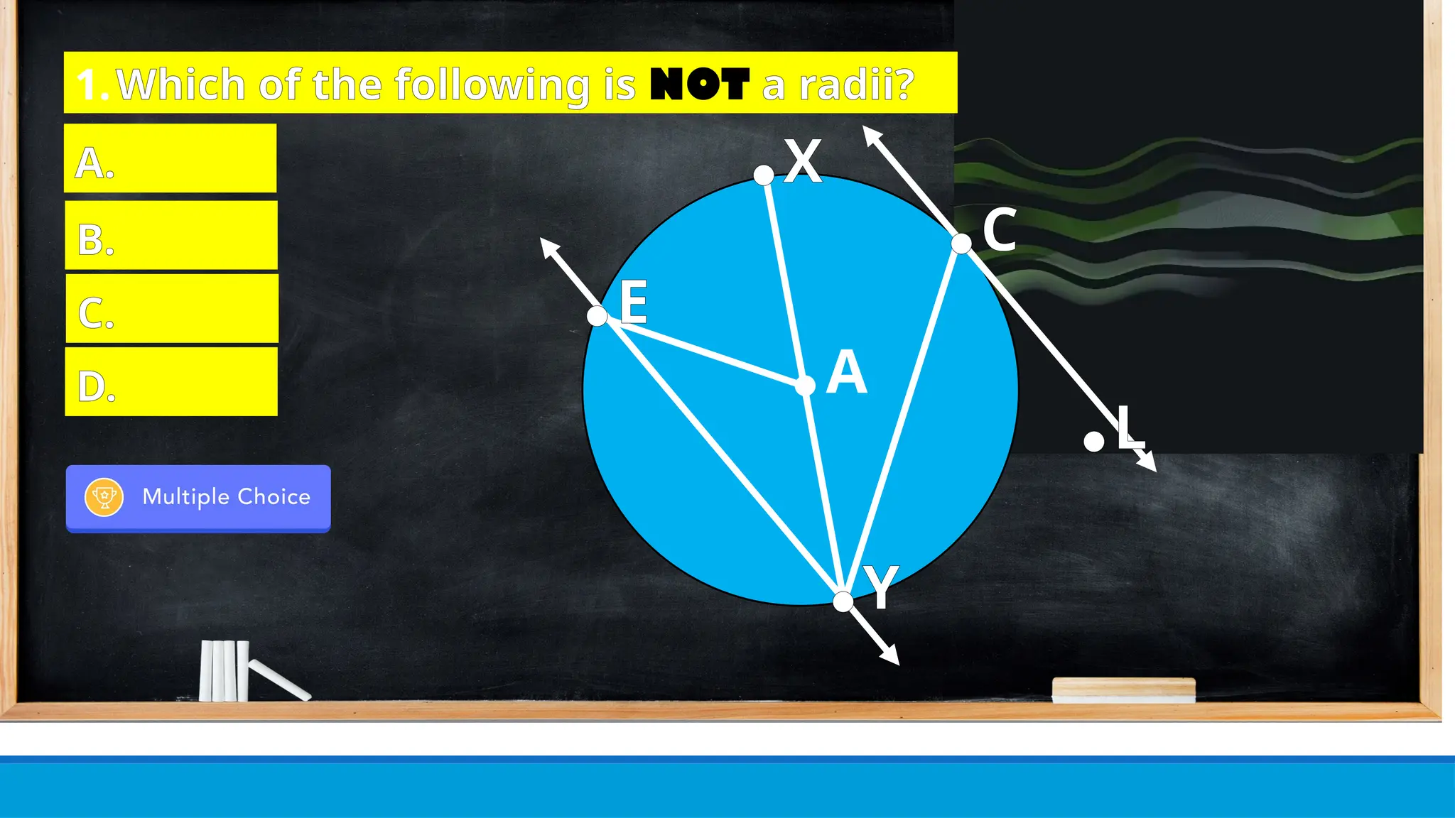 ● A
● E
● X
● C
● L
● Y
1.Which of the following is NOT a radii?
A.
B.
C.
D.
 
