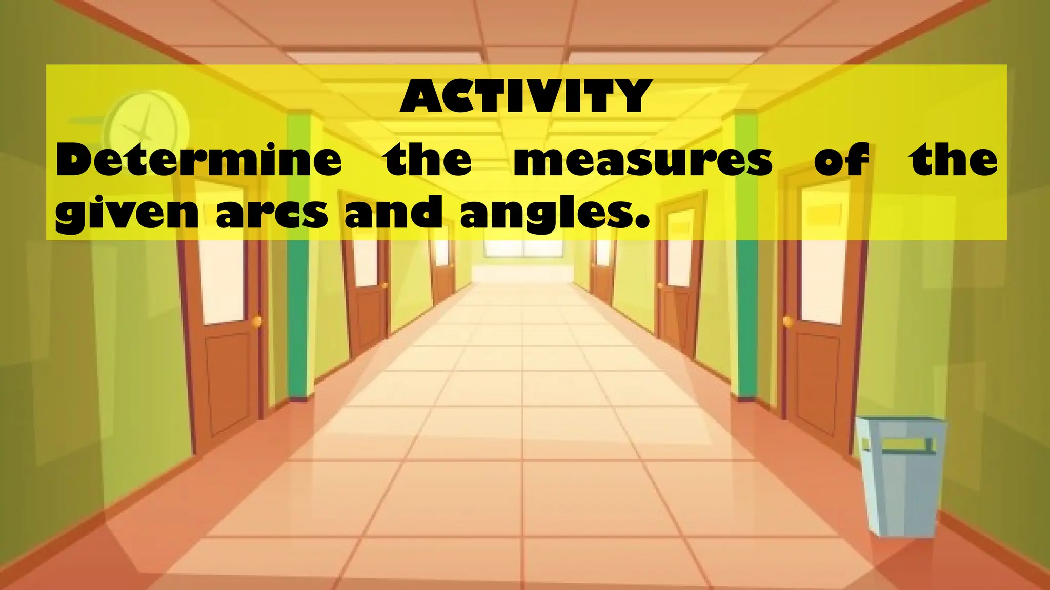 ACTIVITY
Determine the measures of the
given arcs and angles.
 