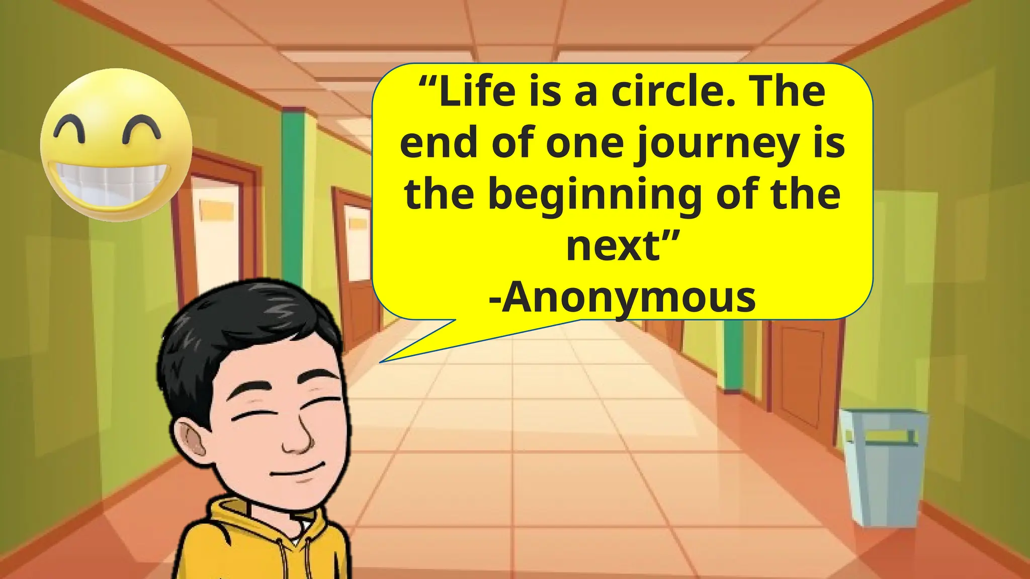 “Life is a circle. The
end of one journey is
the beginning of the
next”
-Anonymous
 