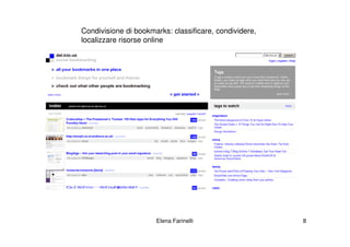 Condivisione di bookmarks: classificare, condividere,
localizzare risorse online




                      Elena Farinelli                   8
 