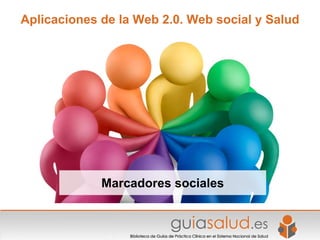 Aplicaciones de la Web 2.0. Web social y Salud




             Marcadores sociales
 
