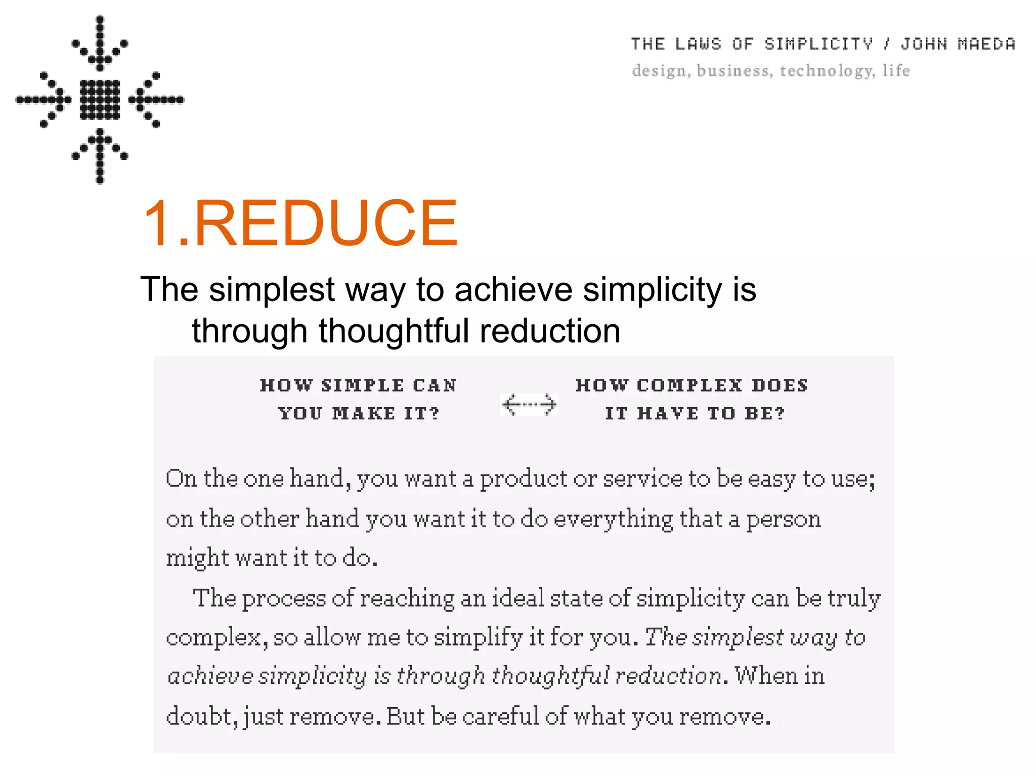 REDUCE The simplest way to achieve simplicity is through thoughtful reduction 