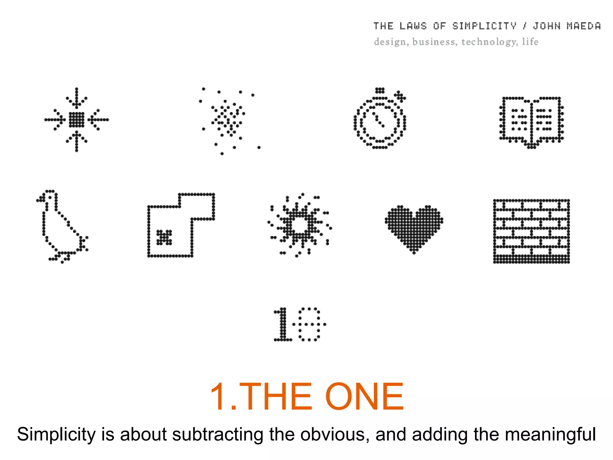THE ONE Simplicity is about subtracting the obvious, and adding the meaningful 