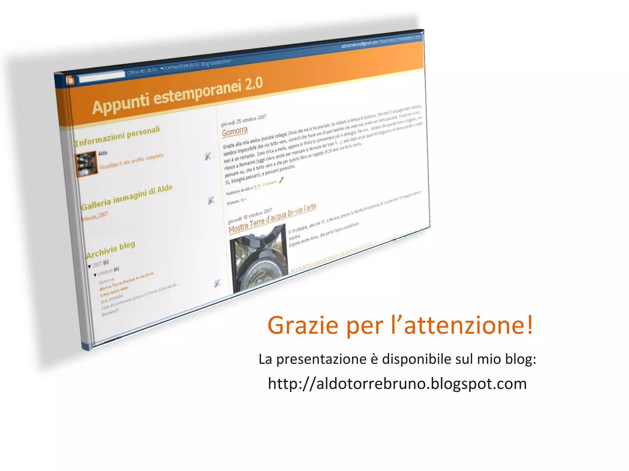 Grazie per l’attenzione! La presentazione è disponibile sul mio blog: http://aldotorrebruno.blogspot.com 