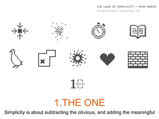 THE ONE Simplicity is about subtracting the obvious, and adding the meaningful 