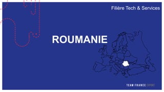 Filière Tech & Services
ROUMANIE
 