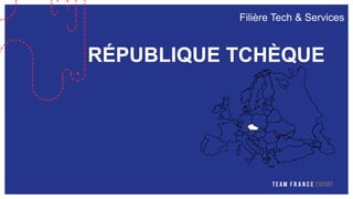 Filière Tech & Services
RÉPUBLIQUE TCHÈQUE
 