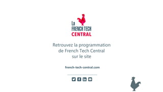 Retrouvez la programmation
de French Tech Central
sur le site
french-tech-central.com
 