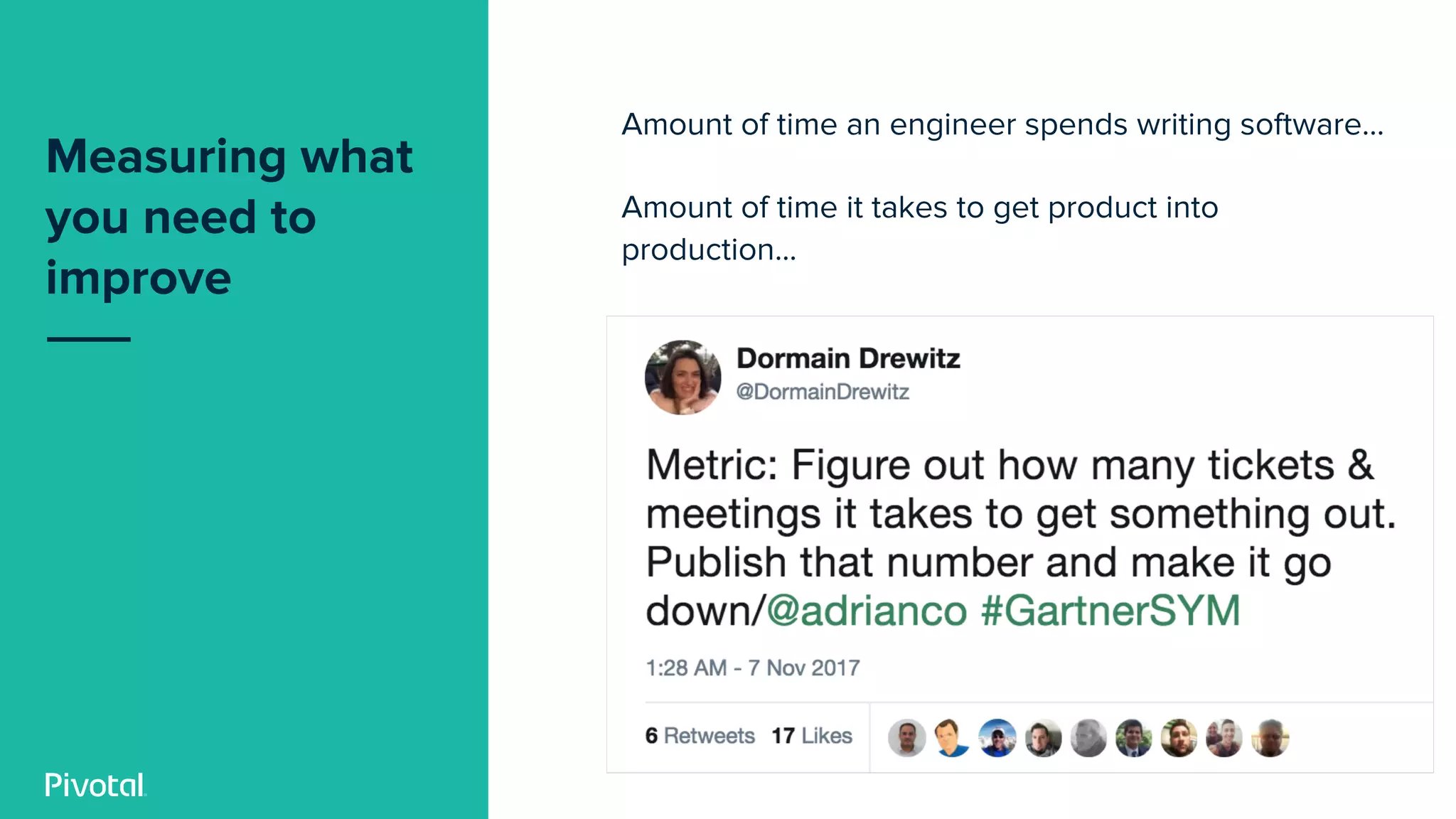 Measuring what
you need to
improve
Amount of time an engineer spends writing software…
Amount of time it takes to get product into
production...
 