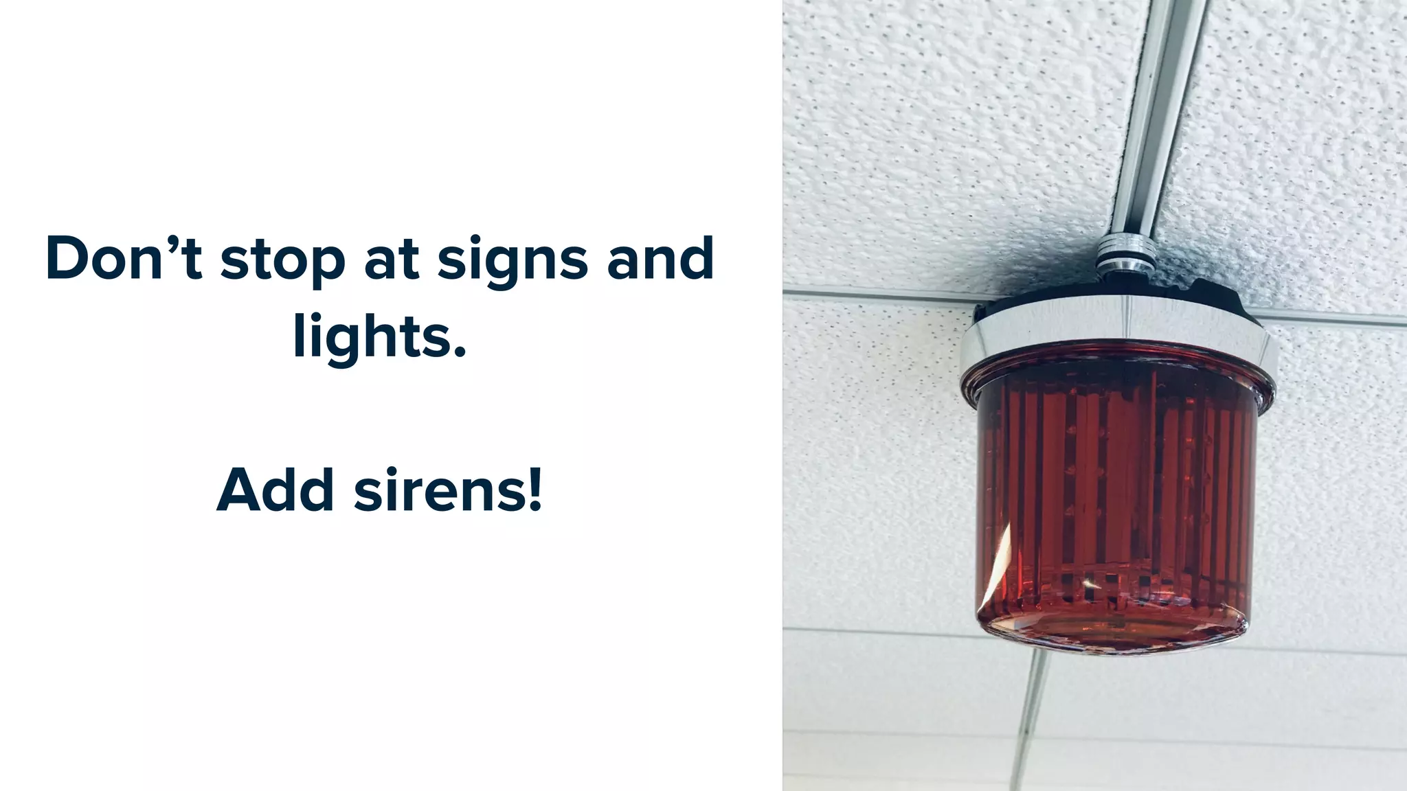 Don’t stop at signs and
lights.
Add sirens!
 