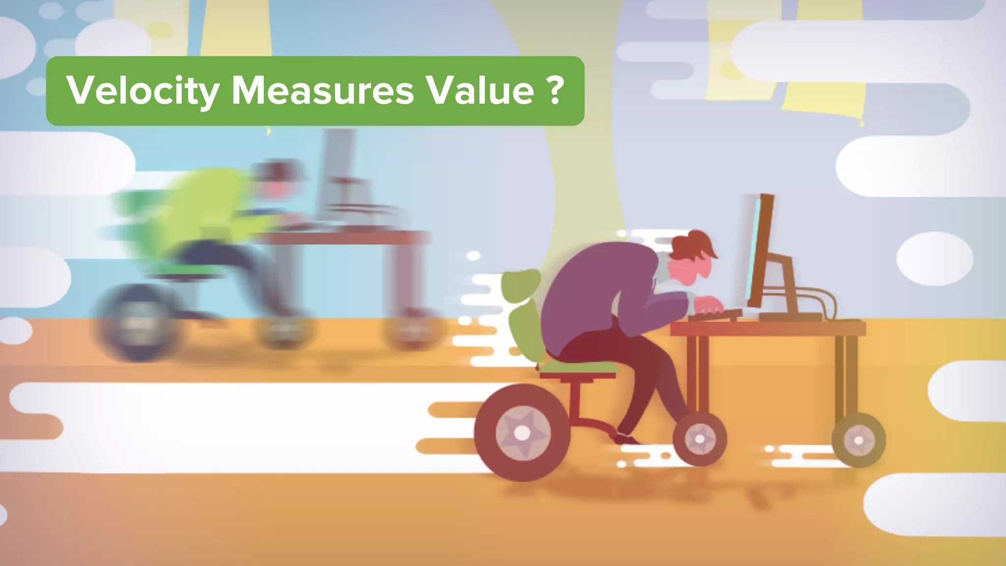 Velocity Measures Value ?Velocity Measures Value ?
 