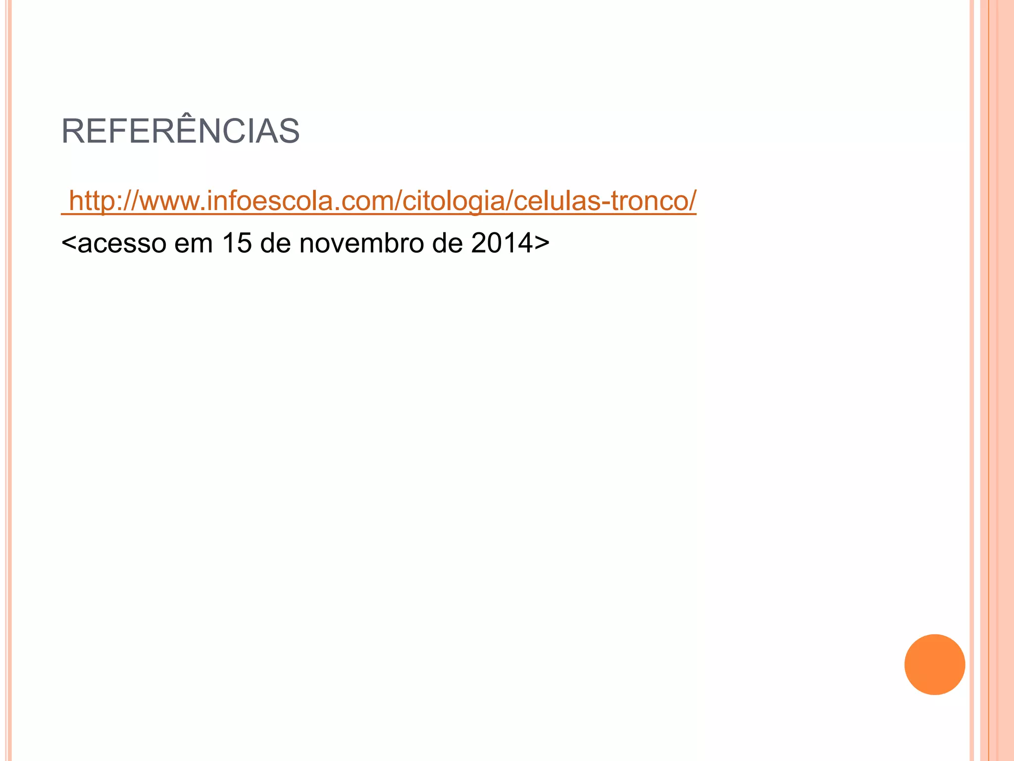 REFERÊNCIAS
http://www.infoescola.com/citologia/celulas-tronco/
<acesso em 15 de novembro de 2014>
 