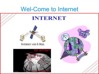 Wel-Come to Internet 