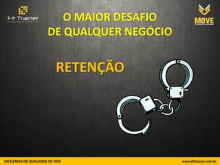 O MAIOR DESAFIO
DE QUALQUER NEGÓCIO

 RETENÇÃO
 