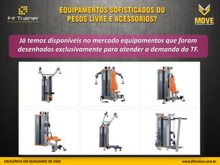 Já temos disponíveis no mercado equipamentos que foram
desenhados exclusivamente para atender a demanda do TF.
 