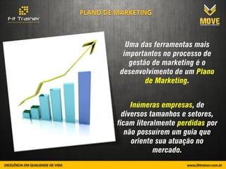 Uma das ferramentas mais
 importantes no processo de
   gestão de marketing é o
desenvolvimento de um Plano
        de Marketing.


     Inúmeras empresas, de
  diversos tamanhos e setores,
ficam literalmente perdidas por
   não possuírem um guia que
     oriente sua atuação no
            mercado.
 
