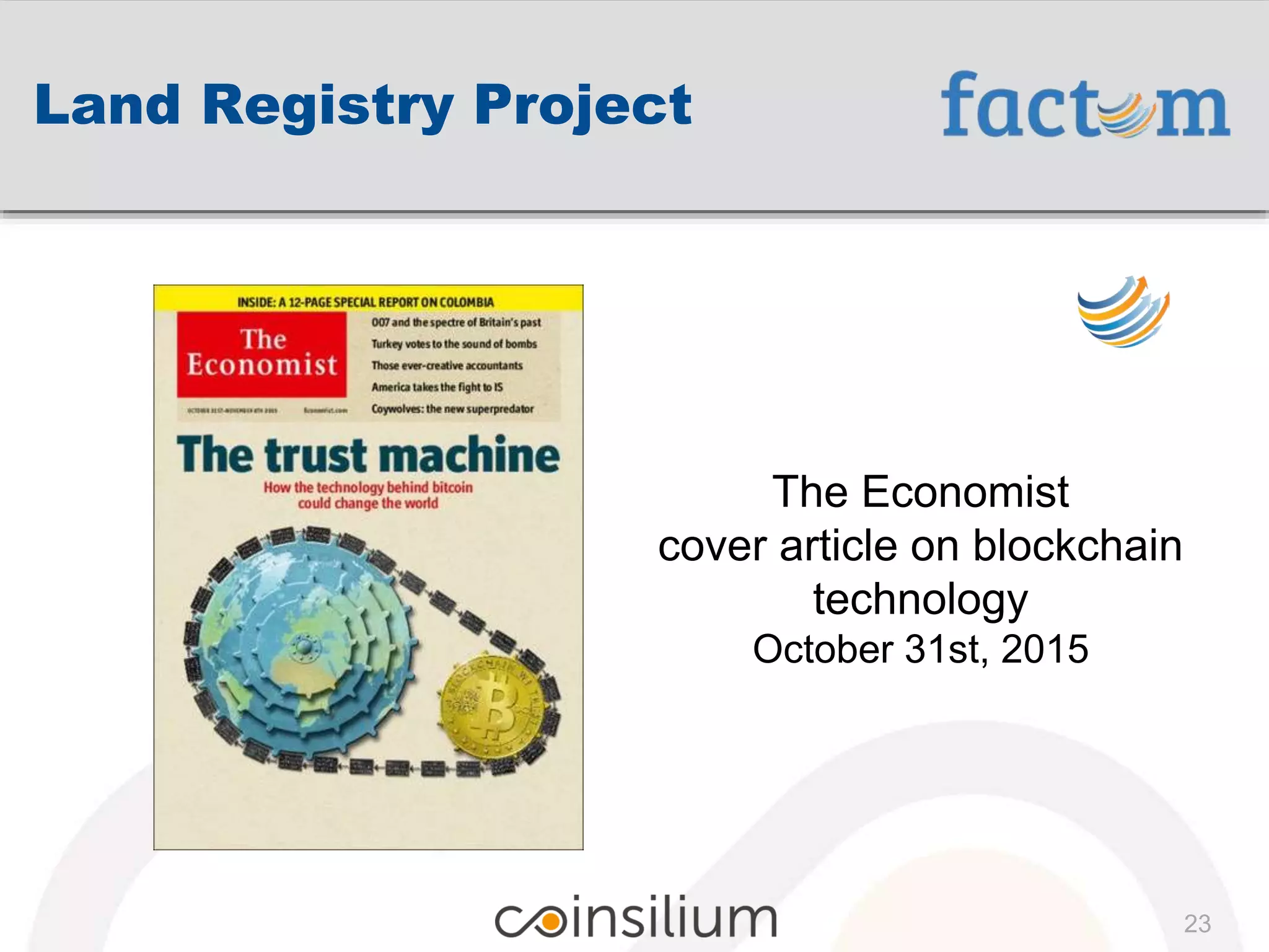 23
Land Registry Project
The Economist
cover article on blockchain
technology
October 31st, 2015
 