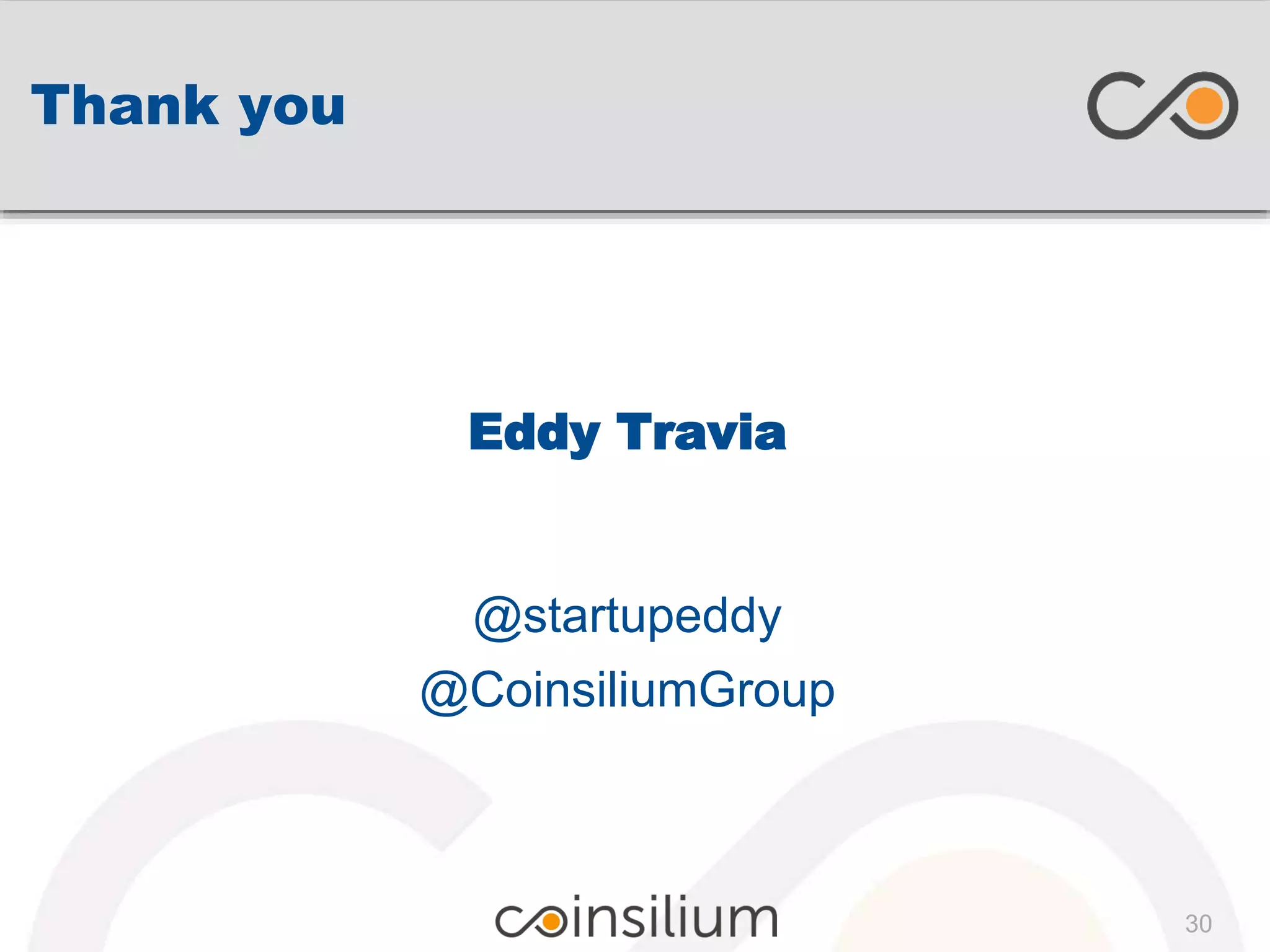 Thank you
30
Eddy Travia
@startupeddy
@CoinsiliumGroup
 
