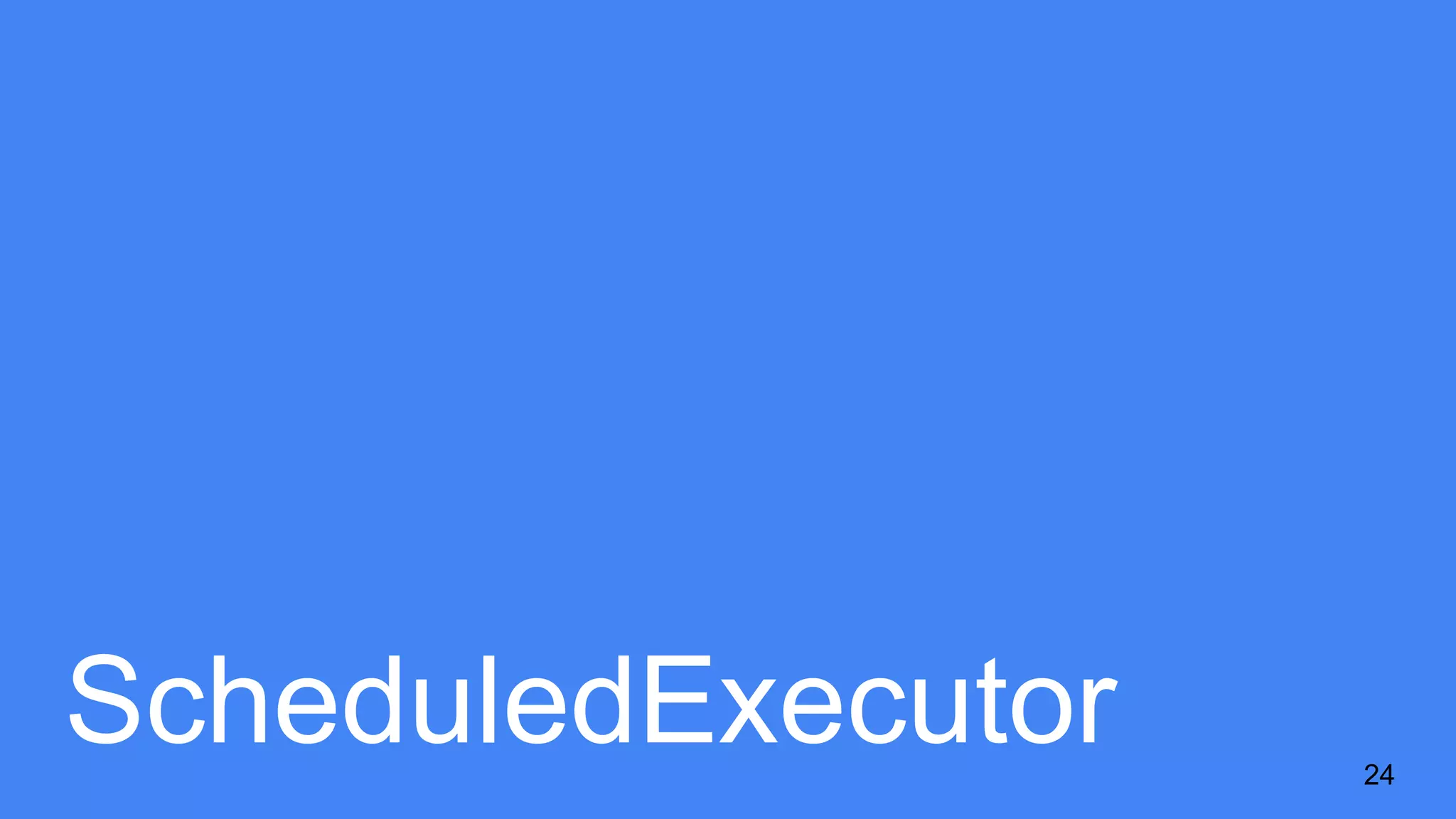 ScheduledExecutor 24
 