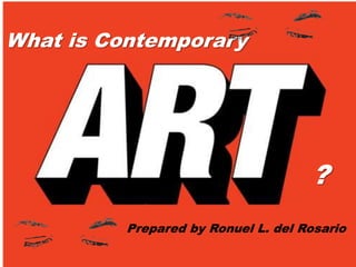 What is Contemporary
Prepared by Ronuel L. del Rosario
?
 