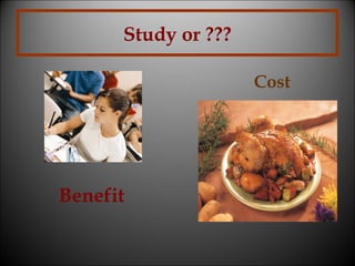 Study or ???
Cost

Benefit

 