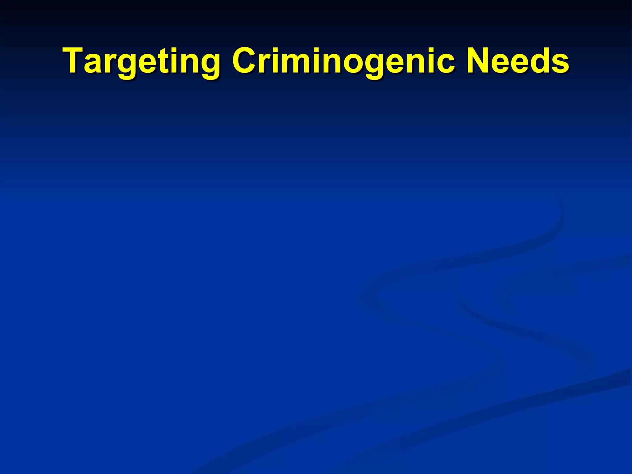Targeting Criminogenic Needs 