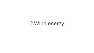 2.Wind energy
 