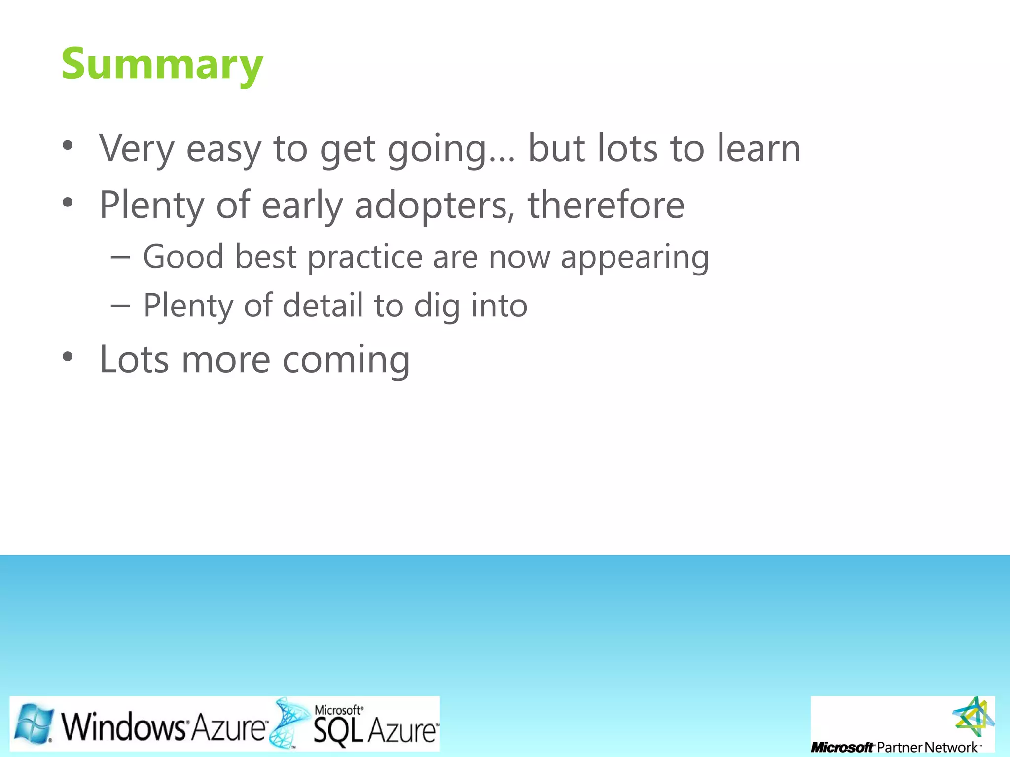 Page 18
Summary
• Very easy to get going… but lots to learn
• Plenty of early adopters, therefore
– Good best practice are now appearing
– Plenty of detail to dig into
• Lots more coming
 