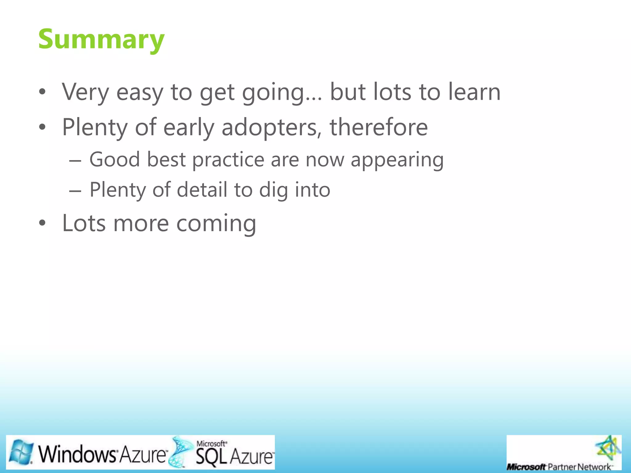 Page 18
Summary
• Very easy to get going… but lots to learn
• Plenty of early adopters, therefore
– Good best practice are now appearing
– Plenty of detail to dig into
• Lots more coming
 