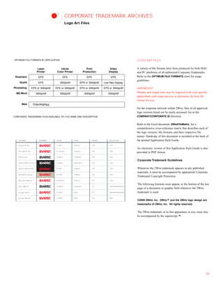 CORPORATE TRADEMARK ARCHIVES
Logo Art Files
LOGO ART FILES
A variety of file formats have been produced for both MAC
and PC platforms of all authorized Corporate Trademarks.
Refer to the OPTIMUM FILE FORMATS chart for usage
guidelines.
IMPORTANT
Display and output tests may be required with your specific
applications and output devices to determine the best file
format for you.
On the corporate network within 2Wire, files of all approved
logo versions listed can be easily accessed. Go to the
COMPANY/CORPORATE ID directory.
Refer to the Excel document, 2WireFileMatrix, for a
comprehensive cross-reference matrix that describes each of
the logo versions, file formats, and their respective file
names. Hardcopy of this document is included at the back of
the printed Application Style Guide.
An electronic version of this Application Style Guide is also
provided in PDF format.
Corporate Trademark Guidelines
Whenever the 2Wire trademark appears in any published
materials, it must be accompanied by appropriate Corporate
Trademark Copyright Protection.
The following footnote must appear, at the bottom of the last
page of a document or graphic field whenever the 2Wire
trademark is used:
©2000 2Wire, Inc. 2Wire™ and the 2Wire logo design are
trademarks of 2Wire, Inc. All rights reserved.
The 2Wire trademark, at its first appearance in text, must also
be accompanied by the superscript ™.
20
Illustrator
Quark
Photoshop
MS Word
Web
Laser InkJet Print Video
Printer Color Printer Production Display
EPS EPS EPS EPS
EPS 300dpi/tif EPS or 300dpi/tif Low Res Display
EPS or 300dpi/tif EPS or 300dpi/tif EPS or 300dpi/tif EPS or 300dpi/tif
300dpi/tif 300dpi/tif 300dpi/tif 300dpi/tif
72dpi/tif/gif/jpg
OPTIMUM FILE FORMATS BY APPLICATION
CORPORATE TRADEMARK FILES AVAILABLE, BY FILE NAME AND DESCRIPTION
FILE NAME THUMBNAIL COLOR MODE FORMAT APPLICATION
2W_pms.pc.eps
2W_cmyk.pc.eps
2W_k.pc.eps
2W_Rev_white.k.pc.eps
2W_Rev_485.k.pc.eps
2W_485.401.pc.eps
2W_cmyk_300pc.tif
2W_k.300pc.tif
2W_rgb_72pc.tif
2W_rgb_72pc.gif
1C PMS
4C Process
1C Black
2C PMS
2C PMS
4C Process
1C Black
1C RGB
1C RGB
Pantone
Process
Grayscale
Pantone
Pantone
Process
Grayscale
RGB
RGB
EPS
EPS
EPS
EPS
EPS
TIF
TIF
TIF
GIF
Print
Print
Print
1C Black Grayscale EPS Print
Print
Print
Print
MS Word/PowerPoint
MS Word/PowerPoint
Web
 