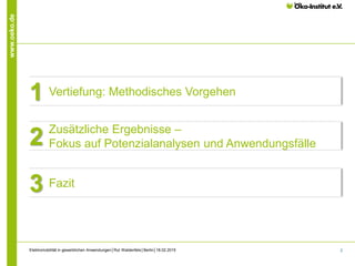 2
www.oeko.de
Elektromobilität in gewerblichen Anwendungen│Rut Waldenfels│Berlin│18.02.2015
Vertiefung: Methodisches Vorgehen1
Zusätzliche Ergebnisse –
Fokus auf Potenzialanalysen und Anwendungsfälle2
Fazit3
 