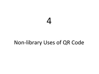 4 Non-library Uses of QR Code 