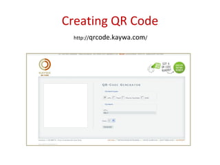 Creating QR Code http:// qrcode.kaywa.com / 