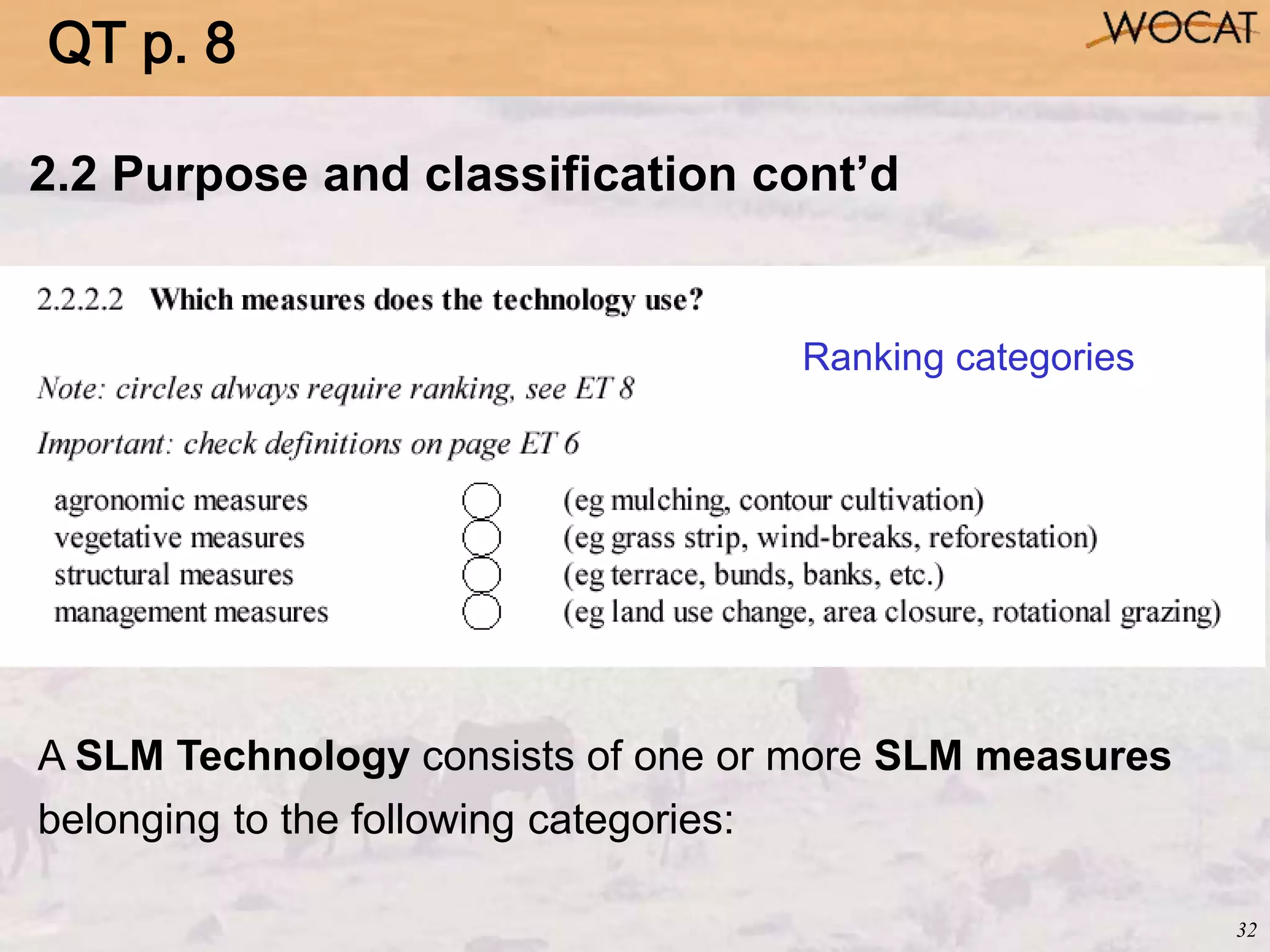 32
Ranking categories
2.2 Purpose and classification cont’d
A SLM Technology consists of one or more SLM measures
belonging to the following categories:
QT p. 8
 
