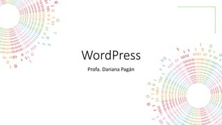 WordPress
Profa. Dariana Pagán
 