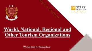 World, National, Regional and
Other Tourism Organizations
Winkel Dee B. Bernardino
 
