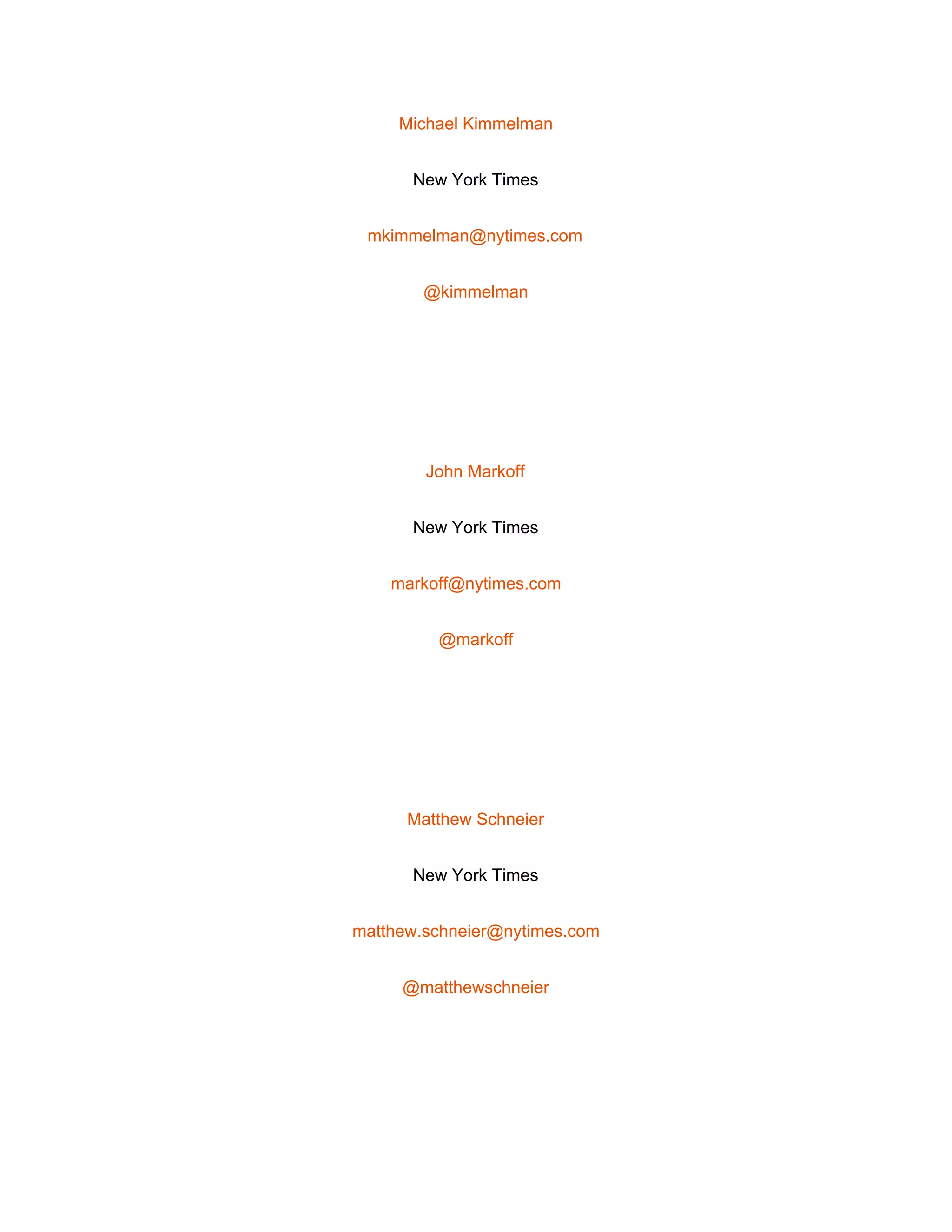  
Michael Kimmelman 
New York Times 
mkimmelman@nytimes.com 
@kimmelman 
 
John Markoff 
New York Times 
markoff@nytimes.com 
@markoff 
 
Matthew Schneier 
New York Times 
matthew.schneier@nytimes.com 
@matthewschneier 
 