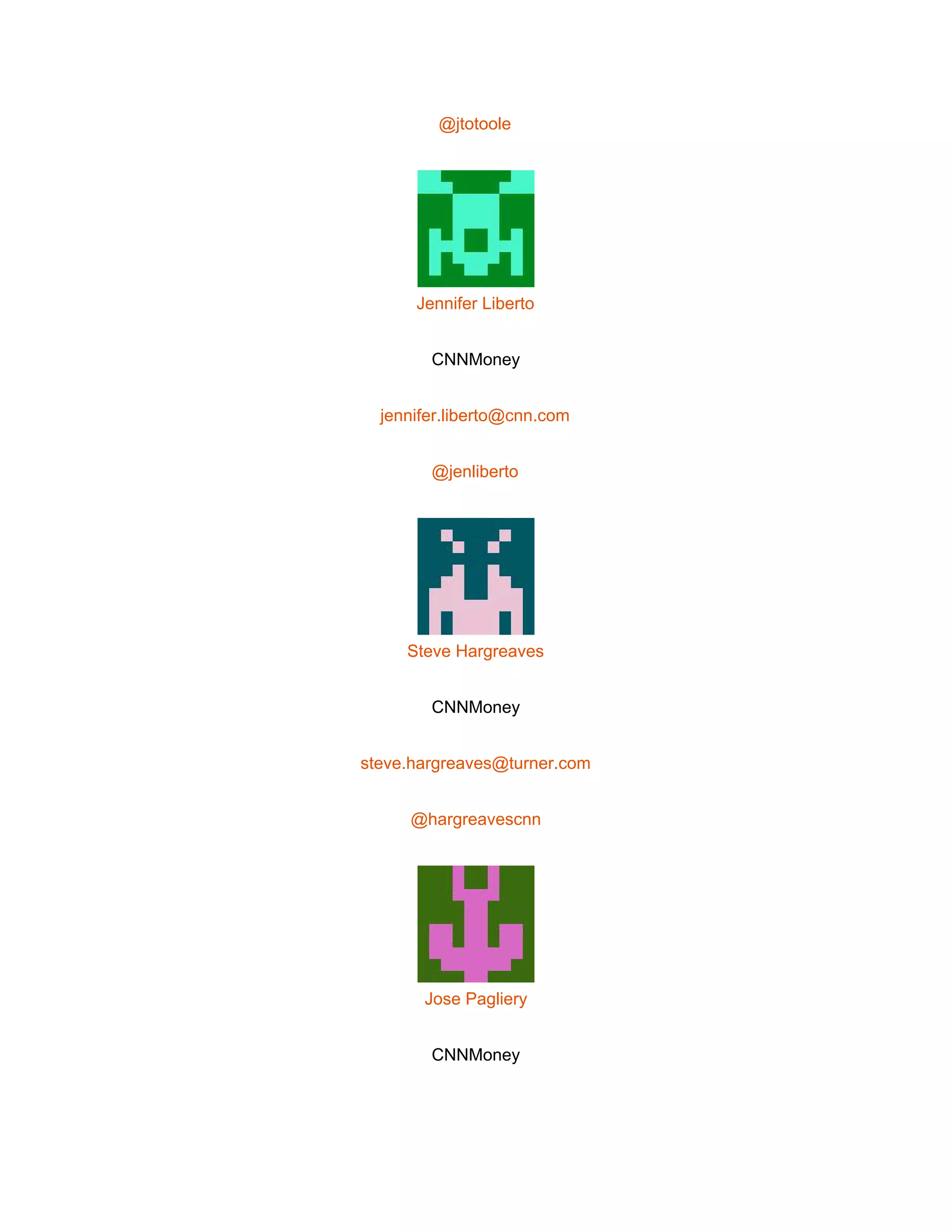  
@jtotoole 
 
Jennifer Liberto 
CNNMoney 
jennifer.liberto@cnn.com 
@jenliberto 
 
Steve Hargreaves 
CNNMoney 
steve.hargreaves@turner.com 
@hargreavescnn 
 
Jose Pagliery 
CNNMoney 
 