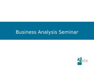 Business Analysis Seminar
 